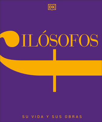 Filósofos (Philosophers: Their Lives and Works): Su vida y sus obras (DK History Changers) (Spanish Edition)