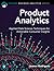 Product Analytics: Applied Data Science Techniques for Actionable Consumer Insights (Pearson Business Analytics Series)