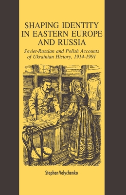 Shaping Identity in Eastern Europe and Russia: Soviet and Polish Accounts of Ukrainian History, 1914-1991 (8)