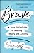 Brave: A Teen Girl's Guide ...