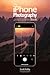 The iPhone Photography Book (The Photography Book, 3)