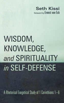 Wisdom, Knowledge, and Spirituality in Self-Defense: A Rhetorical Exegetical Study of 1 Corinthians 1-6