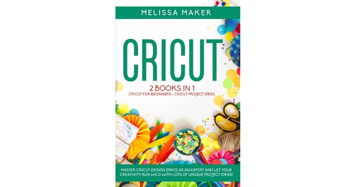 Cricut 2 BOOKS IN 1 Cricut For Beginners + Cricut Project Ideas