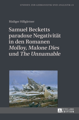 Samuel Becketts paradoxe Negativität in den Romanen «Molloy», «Malone Dies» und «The Unnamable» (Studien zur Germanistik und Anglistik) (German Edition)
