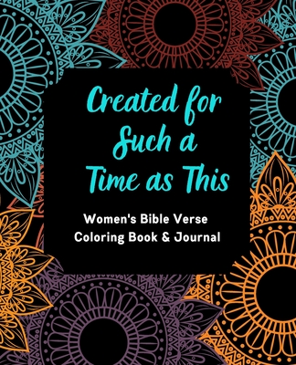 Created for Such a Time as This: Women's Bible Verse Coloring Book & Journal: Inspirational Coloring Book and Journal for Women--Coloring Pages ... Page for Journaling or Bible Journaling