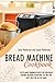 Bread Machine Cookbook by Sara Patterson