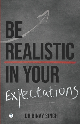 BE REALISTIC IN YOUR EXPECTATIONS