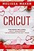Cricut: This Book Includes:...