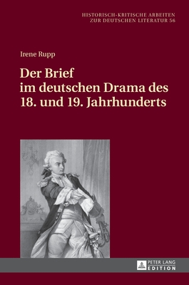 Der Brief im deutschen Drama des 18. und 19. Jahrhunderts (Historisch-kritische Arbeiten zur deutschen Literatur) (German Edition)