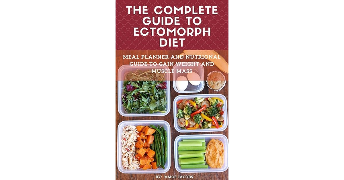 The Complete Guide to Ectomorph Diet Meal Planner and Nutrional Guide