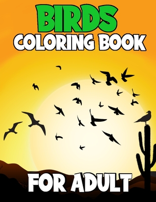 Birds Coloring Book For Adult: Adults Relaxation Colouring Book with Beautiful Birds for Stress Relieving Bird Designs