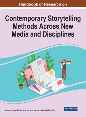 Handbook of Research on Contemporary Storytelling Methods Across New Media and Disciplines (Advances in Linguistics and Communication Studies)