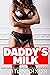 Daddy's Milk Naughty Arousing Encounters - Smut Taboo Sexy Erotic Short Stories Bundle