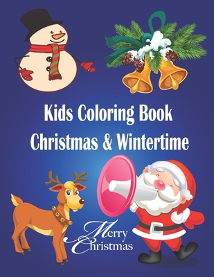 Kids Coloring Book - Christmas & Wintertime: Fun Children's Christmas Gift or Present for Toddlers & Kids, (My First Big Book of Coloring)