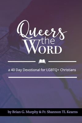 Queers The Word: A 40 Day Devotional for LGBTQ+ Christians (Paperback)