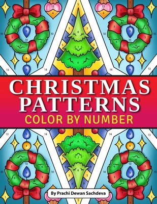 Christmas Patterns - Color By Number: Christmas Coloring Book with Festival Designs and Mandalas for Fun and Relaxing Holidays