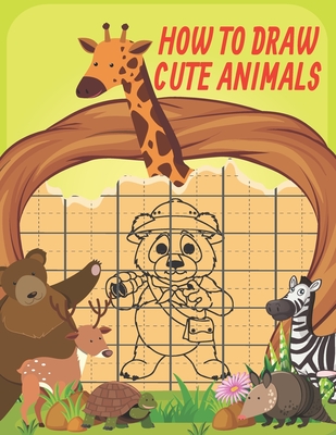 How To Draw Cute Animals: Cute Animals Drawing Grid Activity Book for Kids To Develop Observation and Art Skills, Easy Step by Step Drawing & Activity Book for Kids to Learn to Draw Age 4-6 5-7 9-12