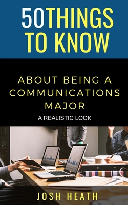 50 Things to Know About Being a Communications Major: A Realistic Look (50 Things to Know College)