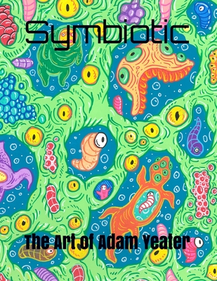 Symbiotic: The Art of Adam Yeater