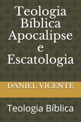 Teologia Bíblica Apocalipse e Escatologia: Teologia Bíblica (Portuguese Edition)