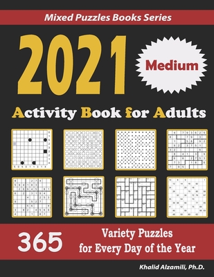 2021 Activity Book for Adults: 365 Medium Variety Puzzles for Every Day of the Year : 12 Puzzle Types (Sudoku, Futoshiki, Battleships, Calcudoku, ... and Numbrix) (Mixed Puzzles Books Series)