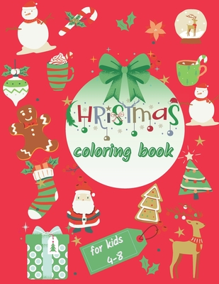 Christmas coloring book for kid 4-8: xmas gift colouring pages for children fun toddlers color with santa reindeer animals snowman