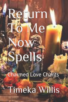 Return To Me Now Spells: Charmed Love Chants