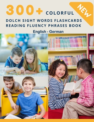 300+ Colorful Dolch Sight Words Flashcards Reading Fluency Phrases Book English-German: Complete list vocabulary children need to know and read first ... toddler kindergarten, 1st, 2nd, 3rd grade
