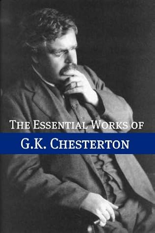 The Essential Works of G.K. Chesterton (Annotated)