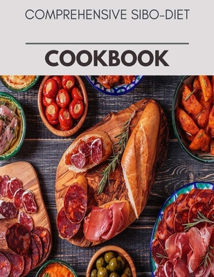 Comprehensive Sibo-diet Cookbook: Plant-Based Diet Program That Will Transform Your Body with a Clean Ketogenic Diet