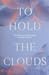 To Hold The Clouds by Camha Pham