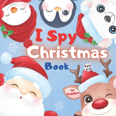 I SPY CHRISTMAS Book for Toddlers Ages 2-5: Christmas Activity Book for kids Preschoolers | Christmas Book For Childrens 2-5 3-6 2-4 | Christmas ... | Present Christmas Gift for Kids Toddlers