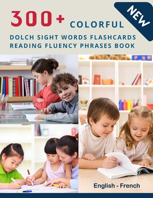 300+ Colorful Dolch Sight Words Flashcards Reading Fluency Phrases Book English-French: Complete list vocabulary children need to know and read first ... toddler kindergarten, 1st, 2nd, 3rd grade