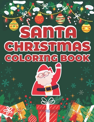 Santa Christmas Coloring Book: Nice Collection of Cute Coloring Pages with Santa Claus, Reindeers, Trees, Snowmen and more. Perfect Holiday Coloring Designs for Children.