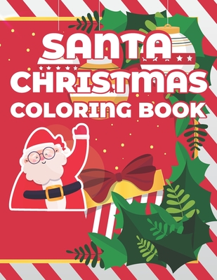 Santa Christmas Coloring Book: New Funny Christmas Coloring Book, 50 Unique Designs of Christmas Trees, Santa Claus, and More, Great Christmas Gifts For Kids.