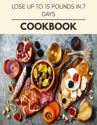 Lose Up To 15 Pounds In 7 Days Cookbook: Healthy Whole Food Recipes And Heal The Electric Body