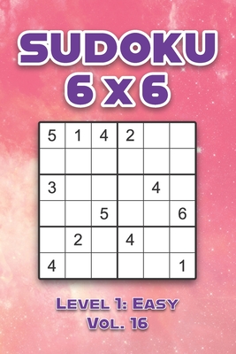 Sudoku 6 x 6 Level 1: Easy Vol. 16: Play Sudoku 6x6 Grid With Solutions Easy Level Volumes 1-40 Sudoku Cross Sums Variation Travel Paper Logic Games ... Challenge Genius All Ages Kids to Adult Gifts