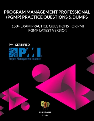 Program Management Professional (PgMP) Practice Questions & Dumps: Exam Practice Questions for PMI PgMP LATEST VERSION