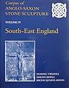 Corpus of Anglo-Saxon Stone Sculpture, Volume IV: South-East England