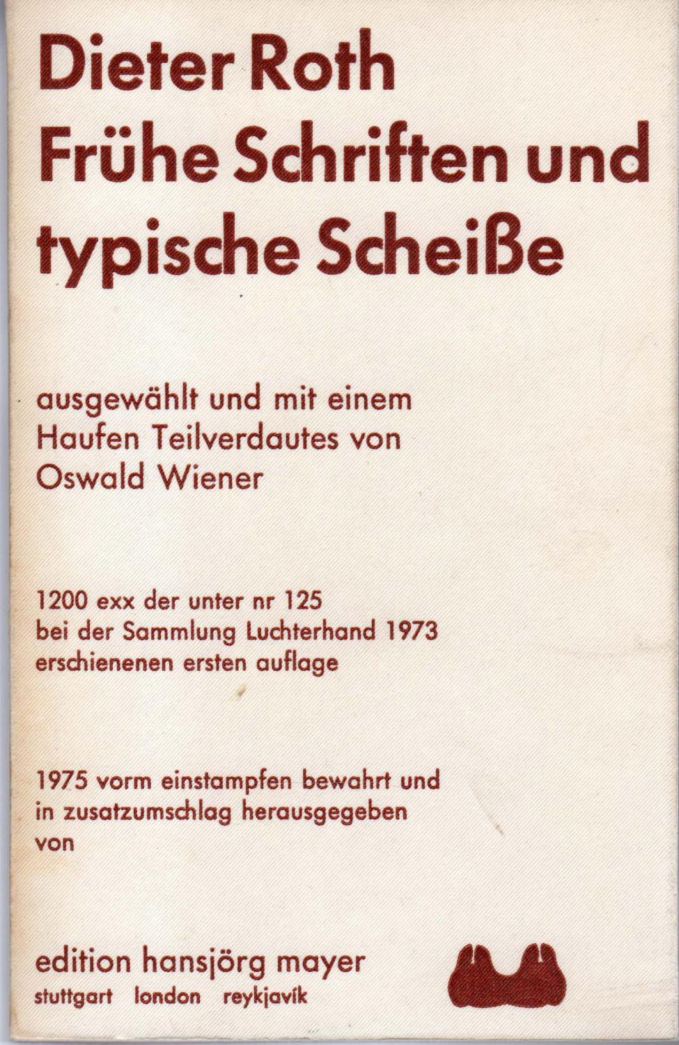 Frühe Schriften und typische Scheiße. Ausgewählt und mit einem Haufen Teilverdautes von Oswald Wiener