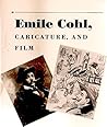 Emile Cohl, Caricature, and Film (Princeton Legacy Library) Emile Cohl, Caricature, and Film (Princeton Legacy Library)