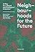 Neighbourhoods For The Futu...