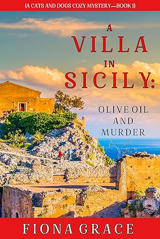 A Villa in Sicily: Olive Oil and Murder (A Cats and Dogs Cozy Mystery #1)