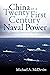 China as a Twenty-First-Century Naval Power: Theory, Practice, and Implications