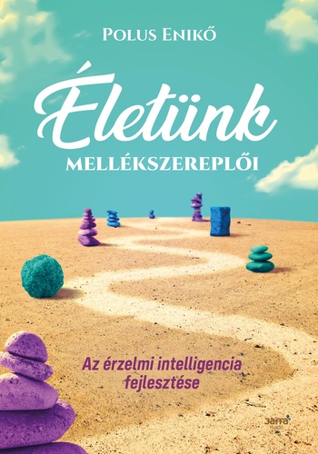 Életünk mellékszereplői: Az érzelmi intelligencia fejlesztése