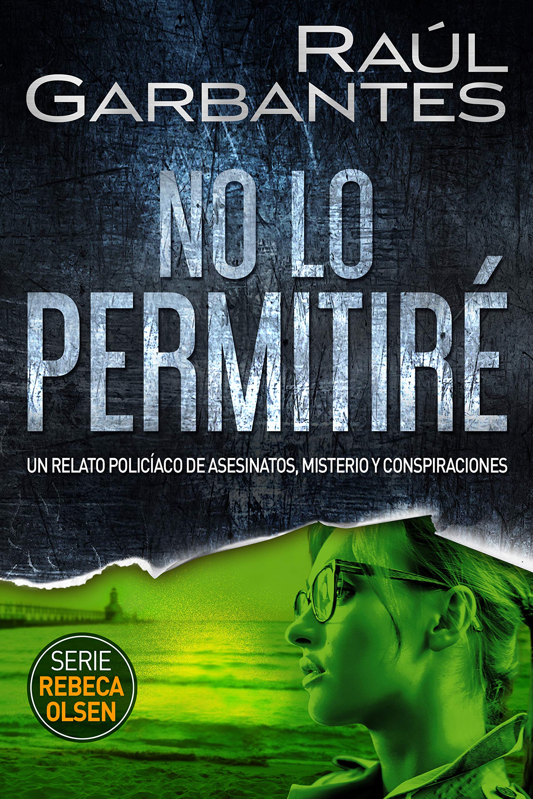 No lo permitiré: Un relato policíaco de asesinatos, misterio y conspiraciones (Rebeca Olsen nº 2) (Spanish Edition)