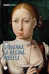 Giovanna. La regina ribelle Giovanna. La regina ribelle