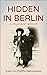 Hidden in Berlin: A Holocaust Memoir