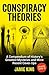 Conspiracy Theories: A Compendium of History’s Greatest Mysteries and More Recent Cover-Ups