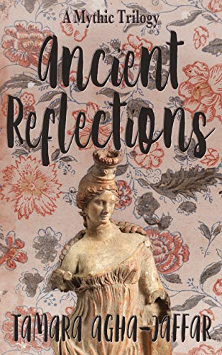 Ancient Reflections: A Mythic Trilogy (Kindle Edition)